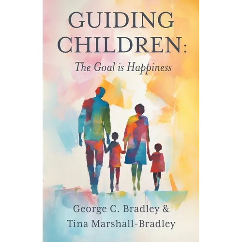 Guiding Children: The Goal is Happiness - Paperback