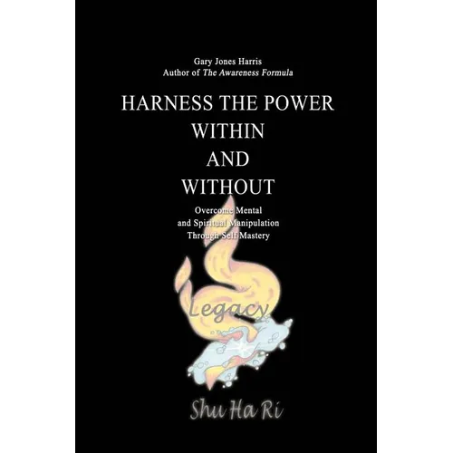 Harness the Power Within and Without: Overcome Mental and Spiritual Manipulation Through Self Mastery - Paperback