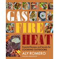 Gas Fire Heat: Essential Recipes and Secrets for Cooking Outdoors - Hardcover