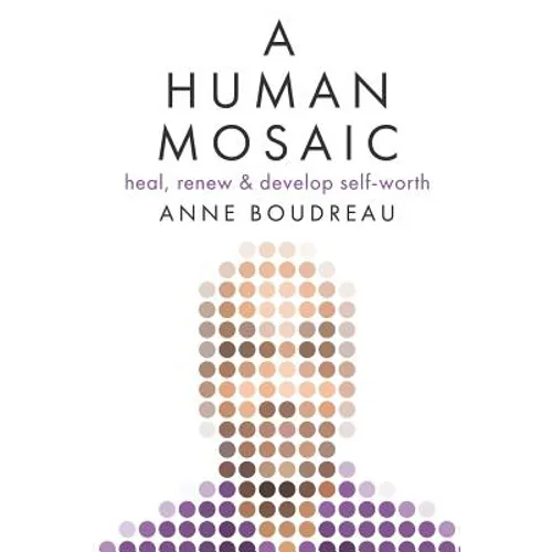 A Human Mosaic: Heal, Renew & Develop Self-Worth - Paperback