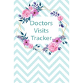 Doctors Visits Tracker: Patient's Medical Record Your Personal Treatment History Tracking - Paperback