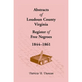 Abstracts of Loudoun County, Virginia Register of Free Negroes, 1844-1861 - Paperback