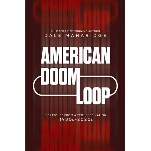 American Doom Loop: Dispatches from a Troubled Nation, 1980s-2020s - Hardcover