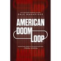 American Doom Loop: Dispatches from a Troubled Nation, 1980s-2020s - Hardcover