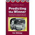 Predicting the Winner: The Untold Story of Election Night 1952 and the Dawn of Computer Forecasting - Hardcover