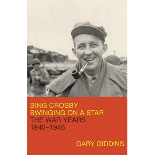 Bing Crosby: Swinging on a Star: The War Years, 1940-1946 - Hardcover