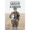 Saved By A Chicken: The True Story of the Life of Morgan Lee Stevens-Hobo to Hero - Paperback