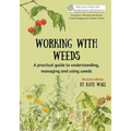 Working With Weeds: A practical guide to understanding, managing and using weeds - Paperback