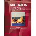 Australia Energy Policy, Laws and Regulation Handbook Volume 1 Strategic Information and Basic Laws - Paperback