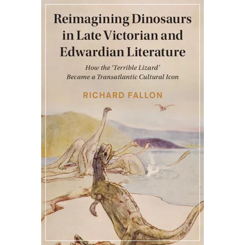 Reimagining Dinosaurs in Late Victorian and Edwardian Literature - Paperback