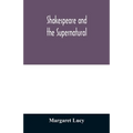 Shakespeare and the supernatural; a brief study of folklore, superstition, and witchcraft in 'Macbeth, ' 'Midsummer night's dream' and 'The tempest, ' - Paperback