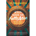 Jesus, Make Me Fully Alive: 30 Holy Hour Reflections - Paperback