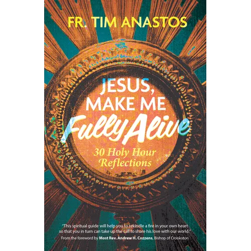 Jesus, Make Me Fully Alive: 30 Holy Hour Reflections - Paperback