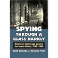 Spying Through a Glass Darkly: American Espionage Against the Soviet Union, 1945-1946 - Hardcover