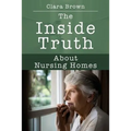 The Inside Truth About Nursing Homes - Paperback