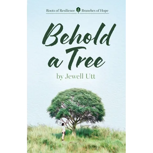Behold a Tree: Roots of Resilience/Branches of Hope - Paperback