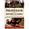 The Stagecoach in Northern California: Rough Rides, Gold Camps & Daring Drivers - Paperback