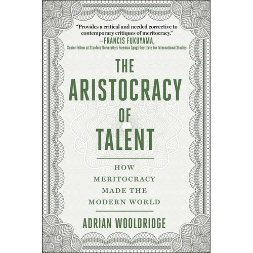 The Aristocracy of Talent: How Meritocracy Made the Modern World - Hardcover