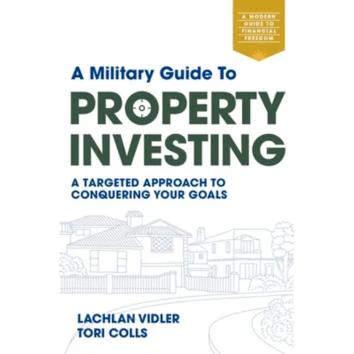 A Military Guide to Property Investing: A Targeted Approach to Conquering Your Goals - Paperback