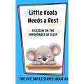 Little Koala Needs a Rest: A Lesson on the Importance of Sleep - Hardcover