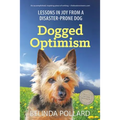 Dogged Optimism: Lessons in Joy from a Disaster-Prone Dog - Paperback