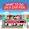 What To Do on a Car Ride Activity Book for 3 Year Old Girl - Paperback