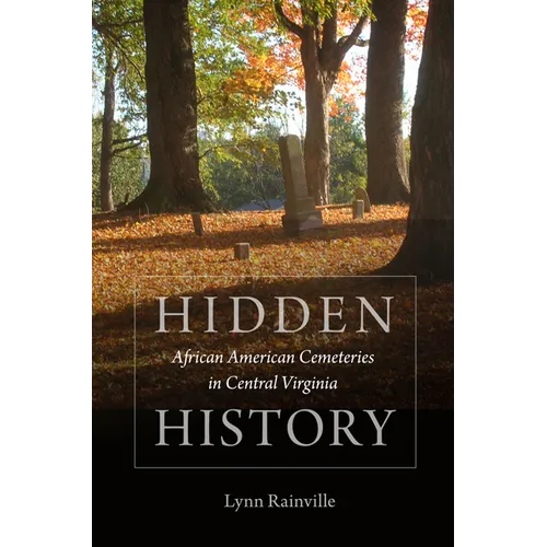 Hidden History: African American Cemeteries in Central Virginia - Hardcover