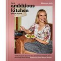 The Ambitious Kitchen Cookbook: 125 Ridiculously Good for You, Sometimes Indulgent, and Absolutely Never Boring Recipes for Every Meal of the Day - Hardcover