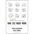 Nine Lies about Work: A Freethinking Leader's Guide to the Real World - Hardcover