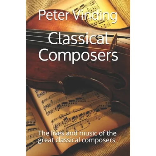 Classical Composers: The lives and music of the great classical composers - Paperback