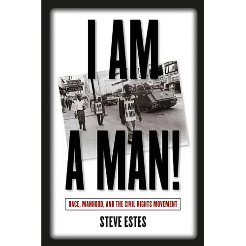 I Am a Man!: Race, Manhood, and the Civil Rights Movement - Paperback