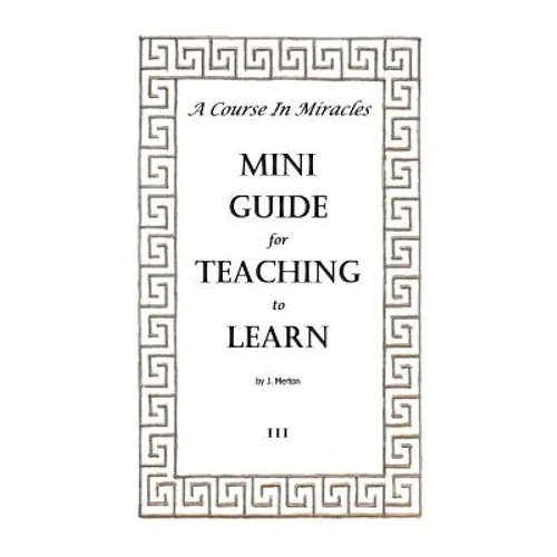 A Course In Miracles Mini Guide for Teaching to Learn - Paperback