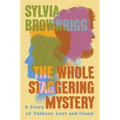 The Whole Staggering Mystery: A Story of Fathers Lost and Found - Hardcover