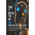 The 7 Keys to AI: Navigating the AI Revolution - Paperback