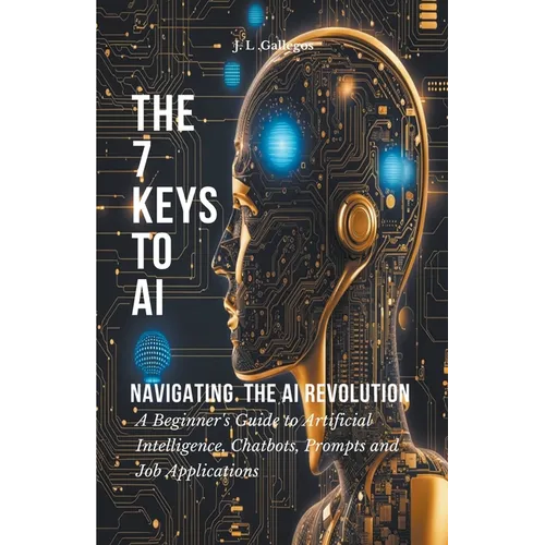 The 7 Keys to AI: Navigating the AI Revolution - Paperback