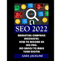Seo 2022: Marketing Campaign Successful: How To Become An SEO Pro: SEO Basics To Make Your Digital - Paperback