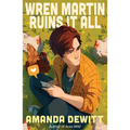 Wren Martin Ruins It All - Hardcover