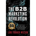 The B2B Marketing Revolution(TM): A Battle Plan for Guaranteed Outcomes - Paperback