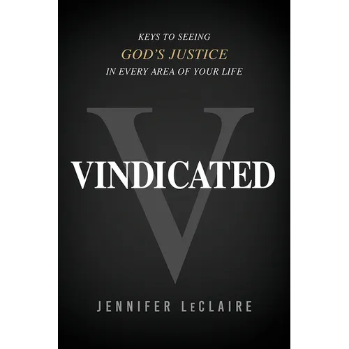 Vindicated: Keys to Seeing God's Justice in Every Area of Your Life - Paperback