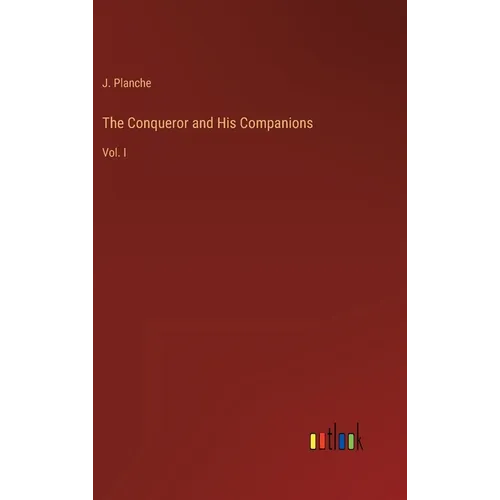 The Conqueror and His Companions: Vol. I - Hardcover