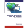 Extraction of Water from Air Using Solar Technology - Paperback