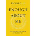 Enough about Me: The Unexpected Power of Selflessness - Hardcover