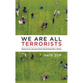 We Are All Terrorists: Some of us are just more terrorizing than others - Paperback