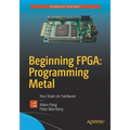 Beginning Fpga: Programming Metal: Your Brain on Hardware - Paperback