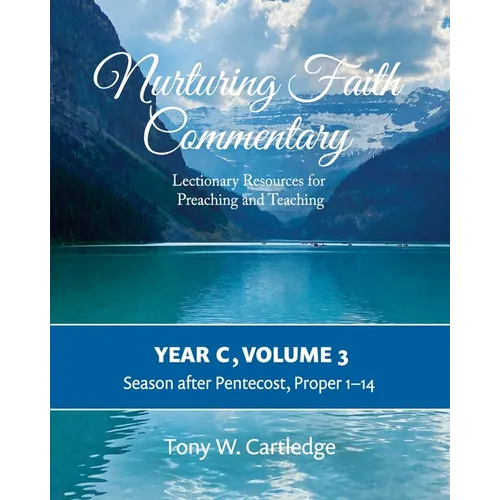 Nurturing Faith Commentary, Year C, Volume 3: Lectionary Resources for Preaching and Teaching-Season after Pentecost: Proper 1-14 - Paperback