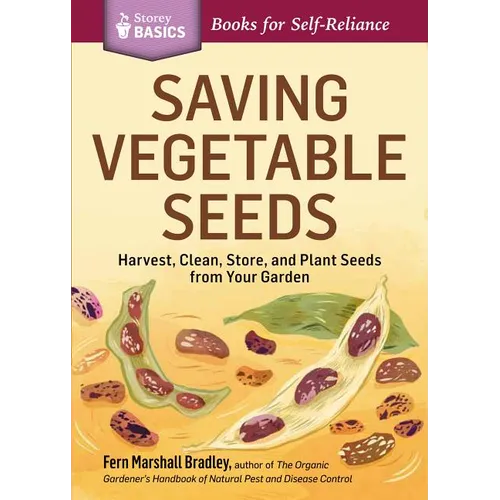 Saving Vegetable Seeds: Harvest, Clean, Store, and Plant Seeds from Your Garden - Paperback