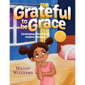 Grateful to be Grace: Developing A Practice of Positive Thinking - Paperback