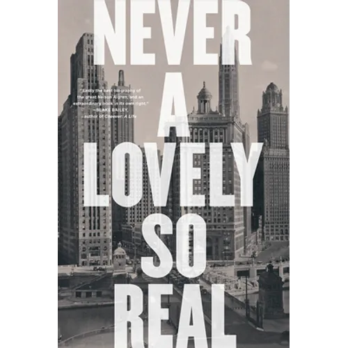 Never a Lovely So Real: The Life and Work of Nelson Algren - Paperback
