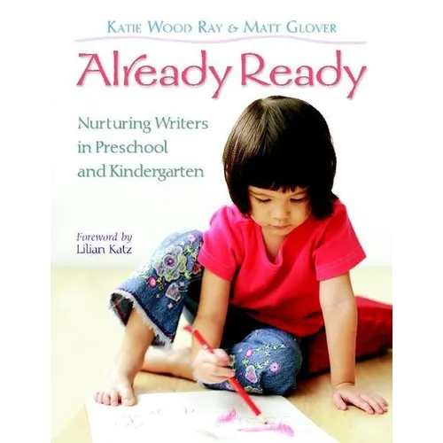 Already Ready: Nurturing Writers in Preschool and Kindergarten - Paperback