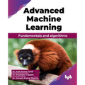 Advanced Machine Learning: Fundamentals and algorithms (English Edition) - Paperback